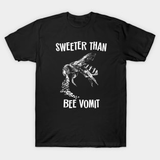 Sweeter Than Bee Vomit T-Shirt